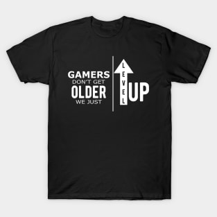 Gamer - Gamers don't get older we just level up T-Shirt